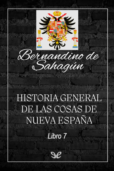 Historia general de las cosas de Nueva España. Libro 7